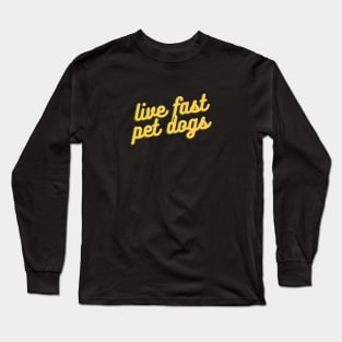 live fast pet dogs Long Sleeve T-Shirt